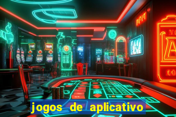 jogos de aplicativo que ganha dinheiro